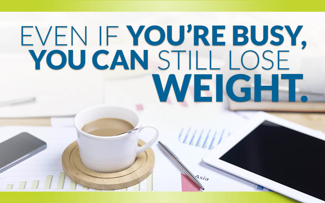 Even if you're busy, you can still lose weight